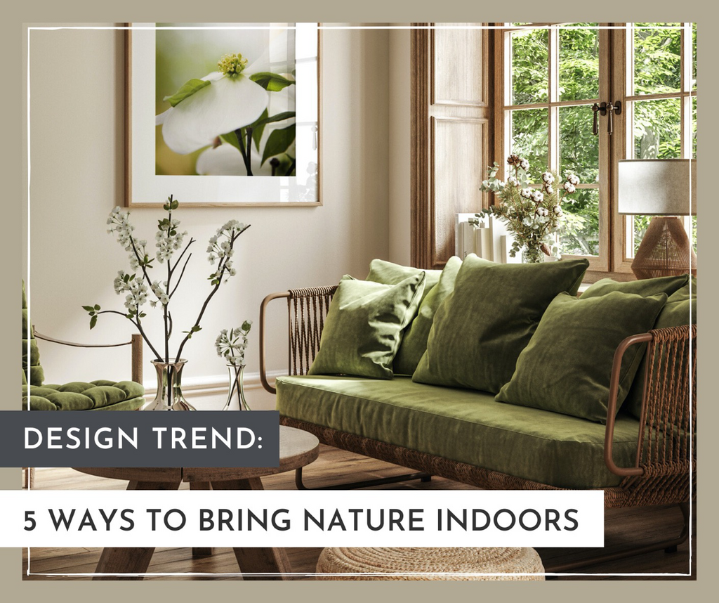 Design Trend: 5 Ways to Bring Nature Indoors